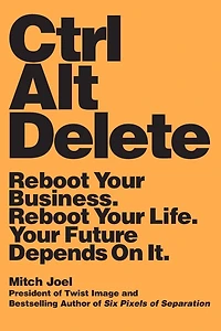 Ctrl Alt Delete: Reboot Your Business. Life. Future Depends on It.