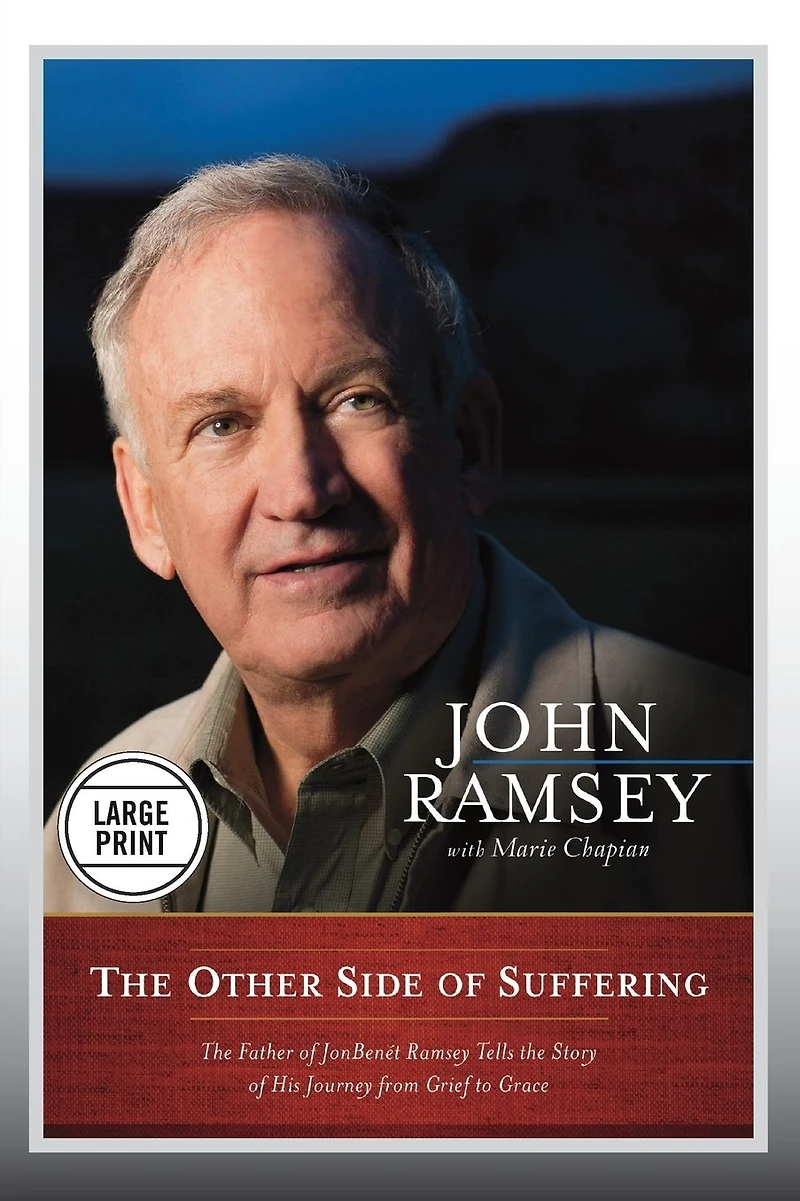 the Other Side of Suffering: Father JonBenet Ramsey Tells Story His Journey from Grief to Grace