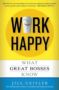 Work Happy: What Great Bosses Know
