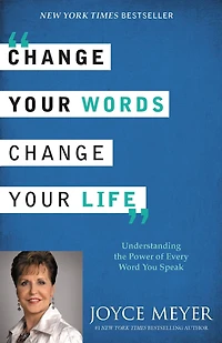 Change Your Words, Life: Understanding the Power of Every Word You Speak