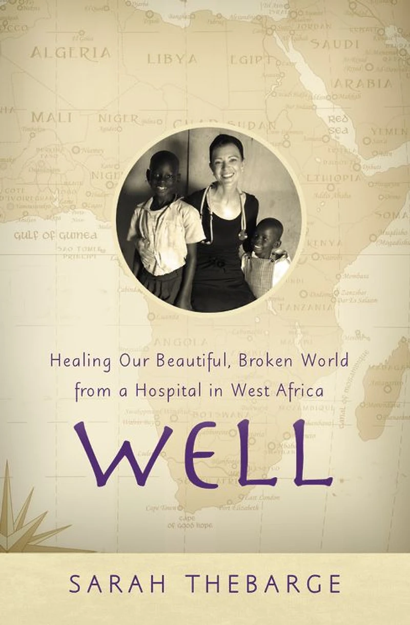 Well: Healing Our Beautiful, Broken World from a Hospital West Africa
