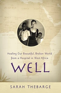 Well: Healing Our Beautiful, Broken World from a Hospital West Africa