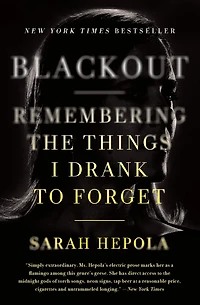 Blackout: Remembering the Things I Drank to Forget