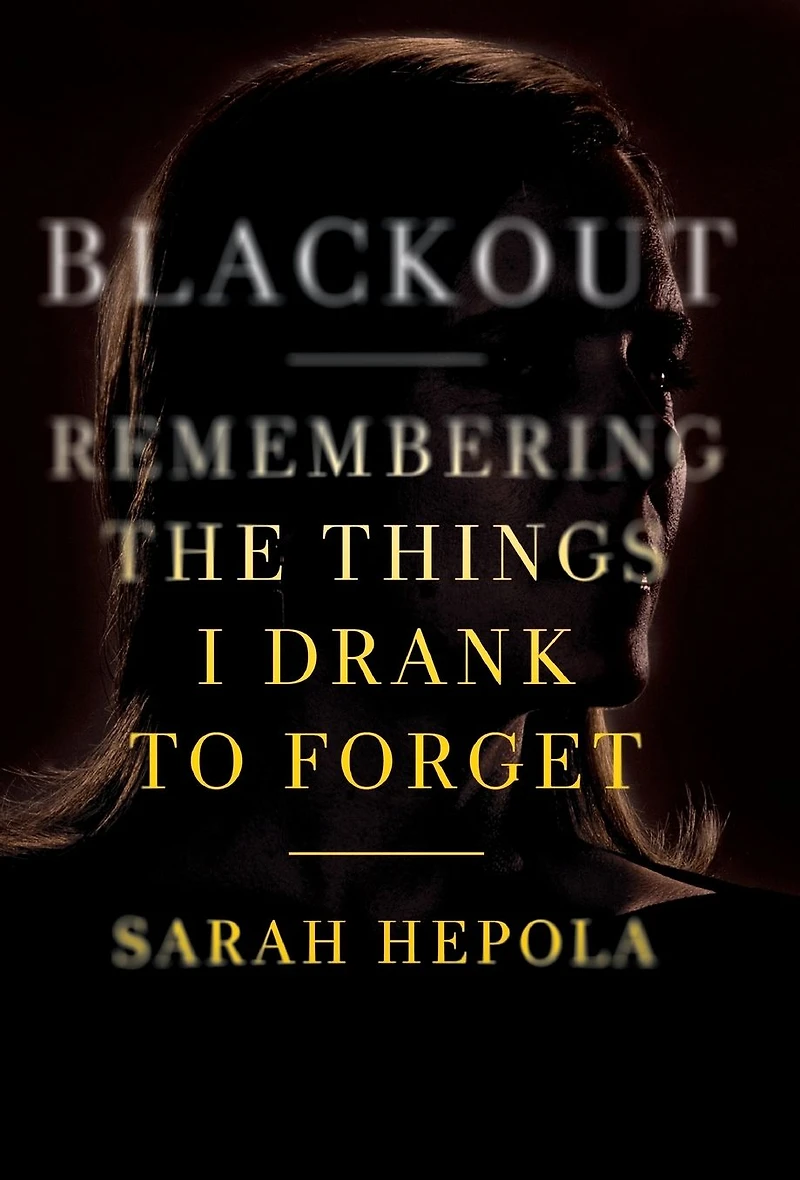 Blackout: Remembering the Things I Drank to Forget