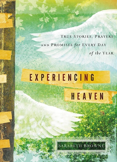 Experiencing Heaven: True Stories, Prayers, and Promises for Every Day of the Year