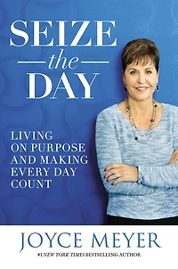 Seize the Day: Living on Purpose and Making Every Day Count