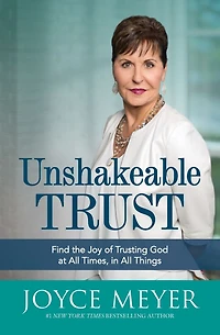 Unshakeable Trust: Find the Joy of Trusting God at All Times, Things