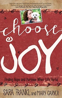 Choose Joy: Finding Hope and Purpose When Life Hurts