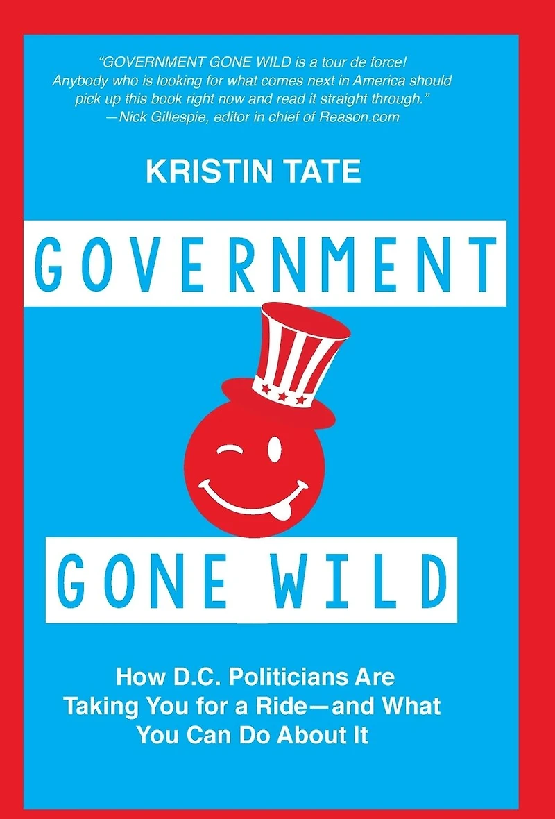 Government Gone Wild: How D.C. Politicians Are Taking You for a Ride-and What Can Do About It