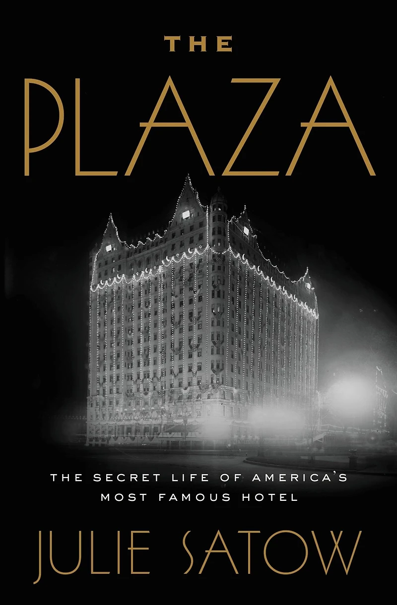 The Plaza: Secret Life of America's Most Famous Hotel