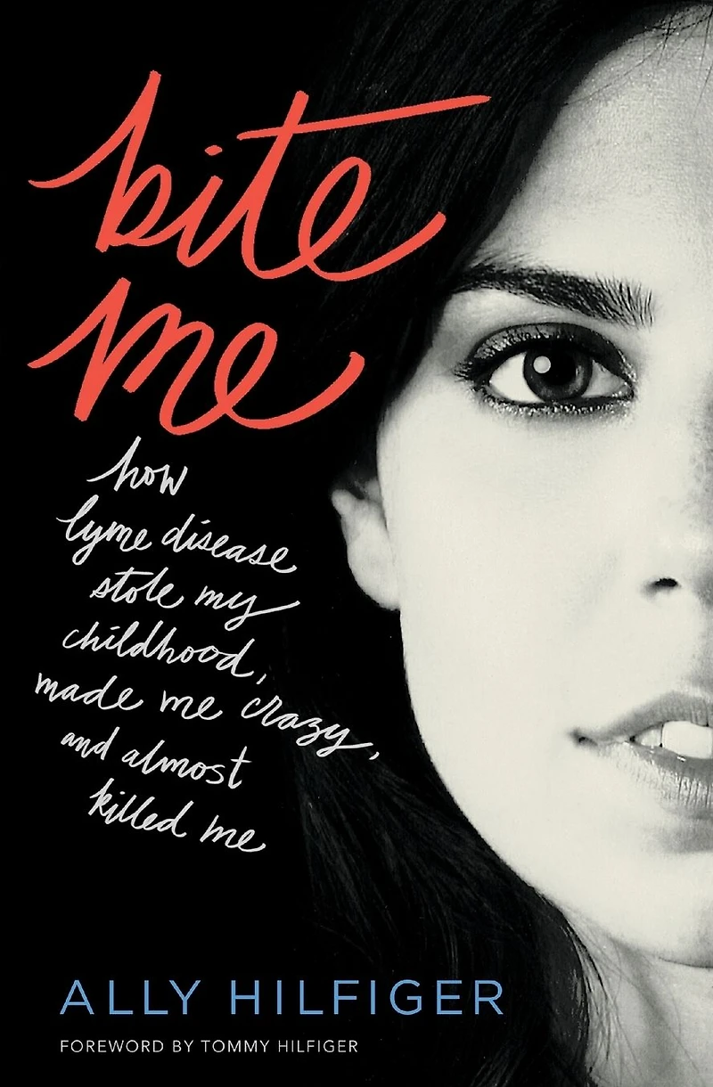 Bite Me: How Lyme Disease Stole My Childhood, Made Me Crazy, and Almost Killed