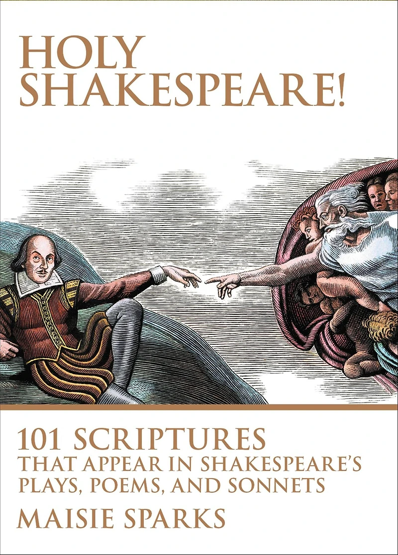Holy Shakespeare!: 101 Scriptures That Appear Shakespeare's Plays, Poems, and Sonnets