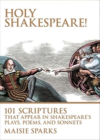 Holy Shakespeare!: 101 Scriptures That Appear Shakespeare's Plays, Poems, and Sonnets