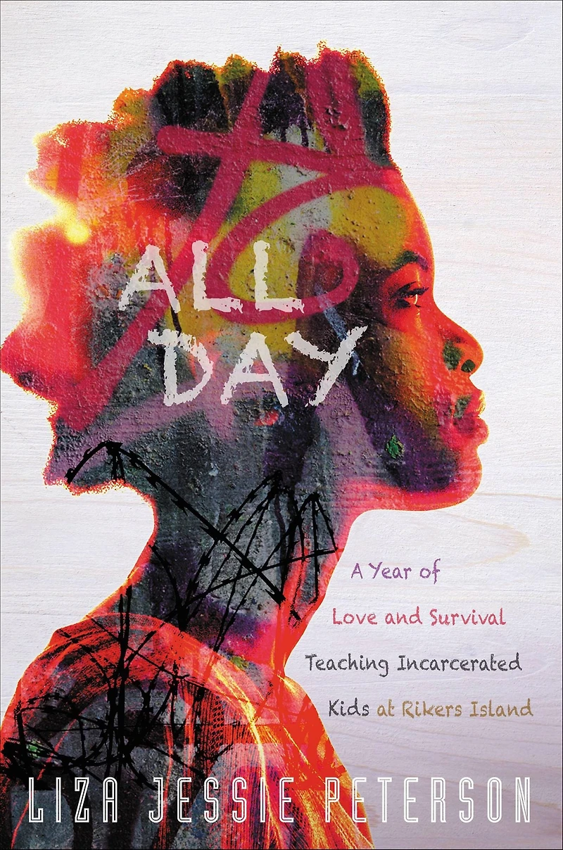 All Day: A Year of Love and Survival Teaching Incarcerated Kids at Rikers Island