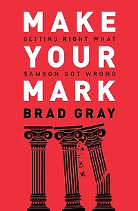 Make Your Mark: Getting Right What Samson Got Wrong