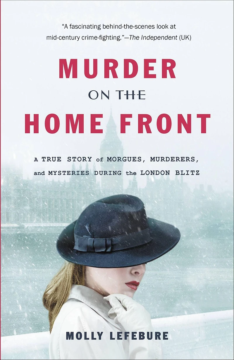 Murder on the Home Front: A True Story of Morgues, Murderers, and Mysteries during London Blitz