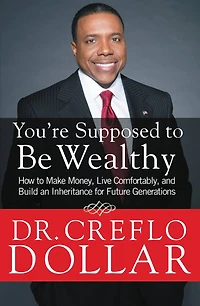 You're Supposed to Be Wealthy: How Make Money, Live Comfortably, and Build an Inheritance for Future Generations