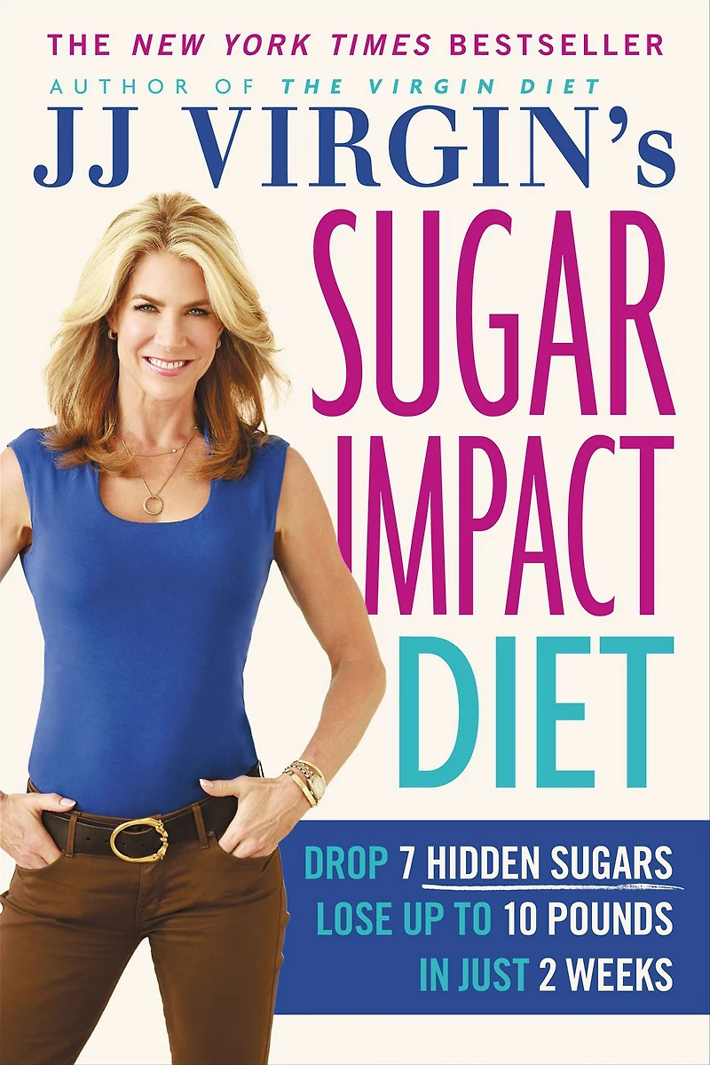 JJ Virgin's Sugar Impact Diet: Drop 7 Hidden Sugars, Lose Up to 10 Pounds Just 2 Weeks