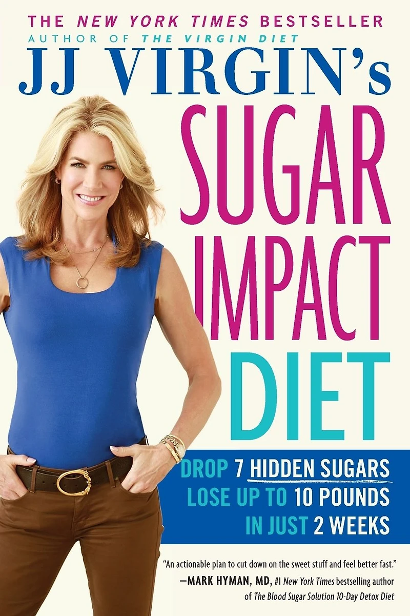 JJ Virgin's Sugar Impact Diet: Drop 7 Hidden Sugars, Lose Up to 10 Pounds Just 2 Weeks
