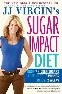 JJ Virgin's Sugar Impact Diet: Drop 7 Hidden Sugars, Lose Up to 10 Pounds Just 2 Weeks