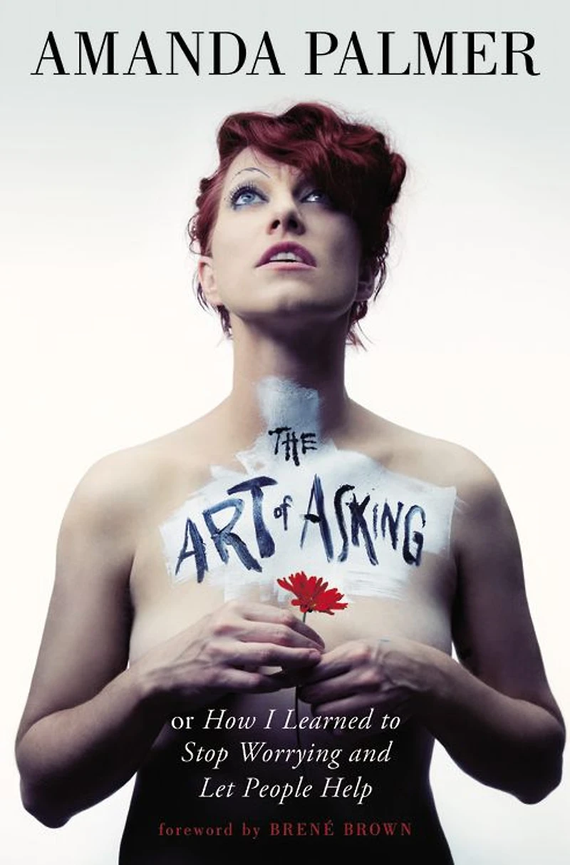 Art of Asking: How I Learned to Stop Worrying and Let People Help