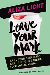Leave Your Mark: Land Dream Job. Kill It Career. Rock Social Media.