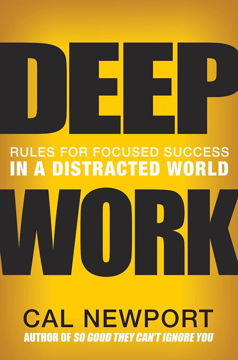 Deep Work: Rules for Focused Success a Distracted World