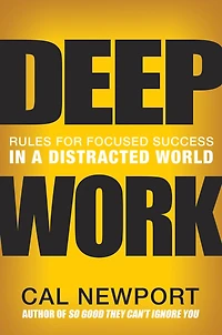 Deep Work: Rules for Focused Success a Distracted World