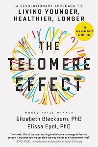 The Telomere Effect: A Revolutionary Approach to Living Younger, Healthier, Longer