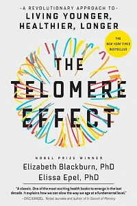 The Telomere Effect: A Revolutionary Approach to Living Younger, Healthier, Longer