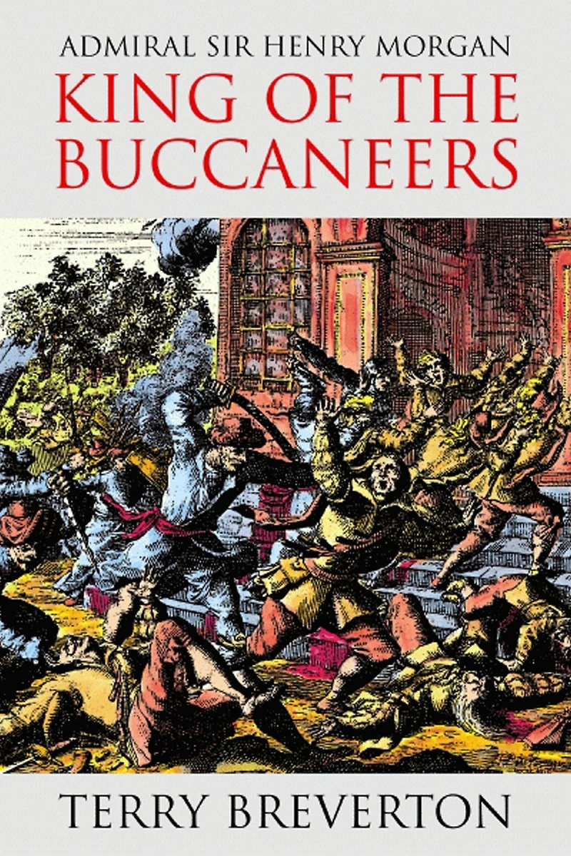 Admiral Sir Henry Morgan: King of the Buccaneers