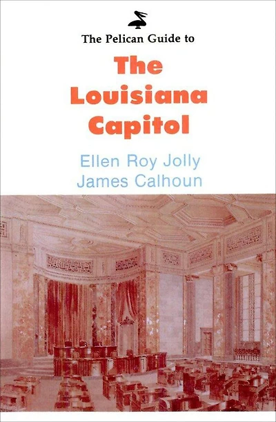 Pelican Guide to the Louisiana Capitol,