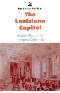 Pelican Guide to the Louisiana Capitol,