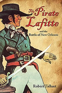 the Pirate Lafitte and Battle of New Orleans