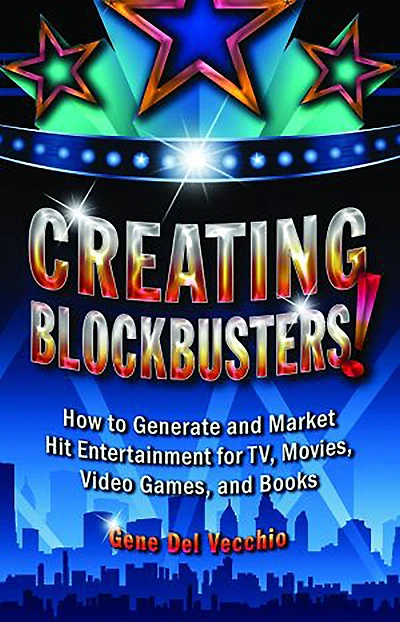 Creating Blockbusters!: How to Generate and Market Hit Entertainment for TV, Movies, Video Games, Books