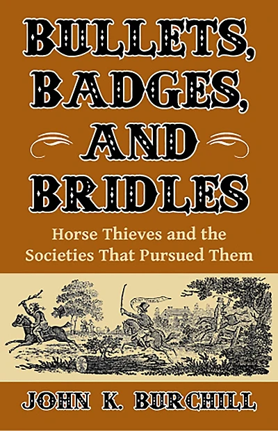 Bullets, Badges, and Bridles: Horse Thieves and the Societies That Pursued Them