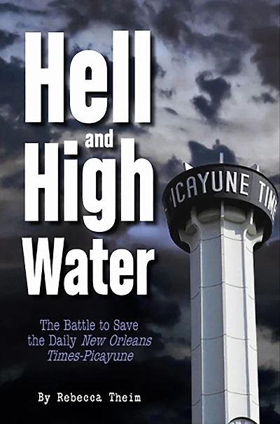 Hell and High Water: The Battle to Save the Daily New Orleans Times-Picayune