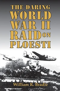 The Daring World War II Raid on Ploesti