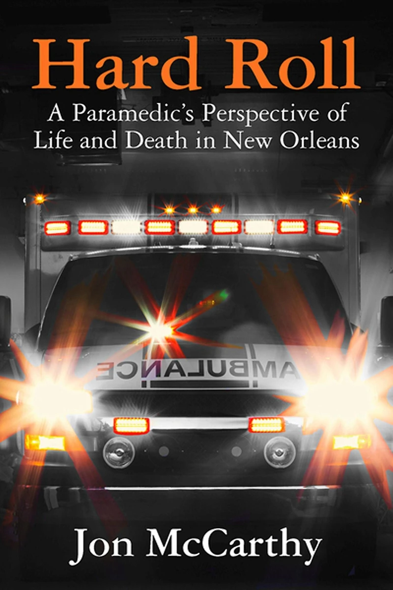 Hard Roll: A Paramedic's Perspective of Life and Death New Orleans