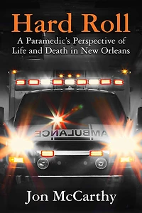 Hard Roll: A Paramedic's Perspective of Life and Death New Orleans