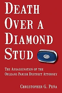 Death Over a Diamond Stud: the Assassination of Orleans Parish District Attorney