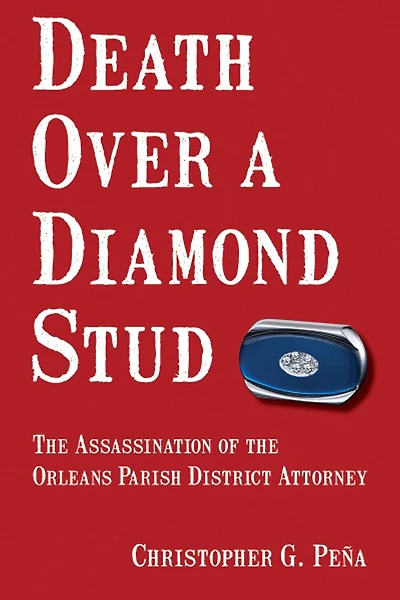 Death Over a Diamond Stud: the Assassination of Orleans Parish District Attorney