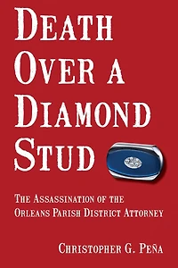 Death Over a Diamond Stud: the Assassination of Orleans Parish District Attorney