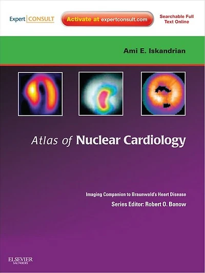 Atlas of Nuclear Cardiology: Imaging Companion to Braunwald's Heart Disease E-Book: Expert Consult - Online and Print
