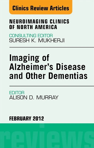 Imaging in Alzheimer's Disease and Other Dementias, An Issue of Neuroimaging Clinics