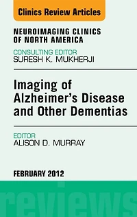 Imaging in Alzheimer's Disease and Other Dementias, An Issue of Neuroimaging Clinics