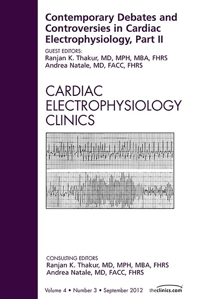 Contemporary Debates and Controversies in Cardiac Electrophysiology, Part II, An Issue of Cardiac Electrophysiology Clinics