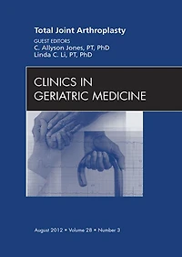 Total Joint Arthroplasty, An Issue of Clinics in Geriatric Medicine