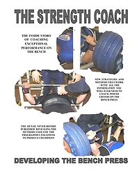THE STRENGTH COACH developing the bench press: Developing the Bench Press