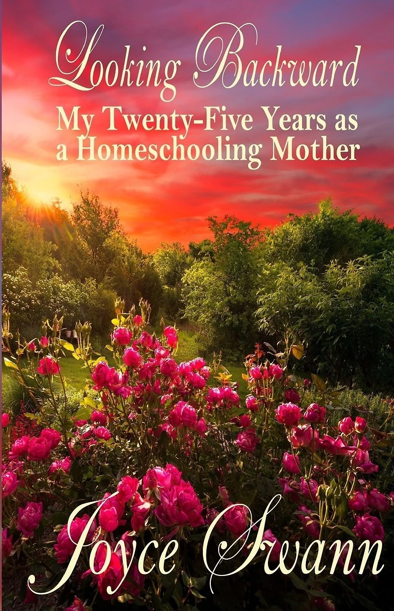 Looking Backward: My Twenty-Five Years as a Homeschooling Mother